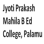 Jyoti Prakash Mahila B Ed College, Palamu logo