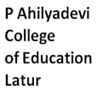 P Ahilyadevi College of Education, Latur logo